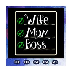 wife mom boss, mothers day svg, boss svg, wife svg, mom svg, nana svg, mimi svg, mother svg, mama svg, mommy svg, mother
