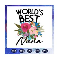 worlds best nana svg, nana gift svg, gifts for nana svg, mothers day svg, mothers day gift svg, mothers day lover svg, n