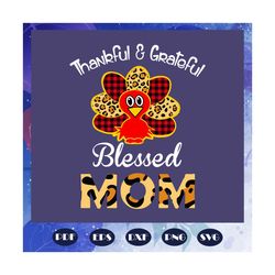 thankful and grateful blessed mom, thanksgiving, thanksgiving svg, thankful mom, thankful grateful, turkey svg, mom svg,