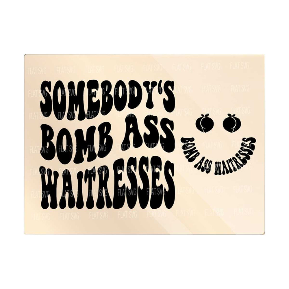 141120237537-somebodys-bomb-ass-waitresses-svg-waitresses-svg-waitresses-png-waitresses-design-waitresses-shirts-server-cut-file-server-squad.jpg