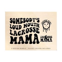 somebody's loud mouth lacrosse mama png svg, lacrosse mom svg png, lacrosse funny melting lacrosse sublimation cut file