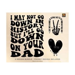 I May Not Go Down In History But I'll Go Down On Your Dad Png, Dad Quote, Motivational Svg Png Sublimation Cut File