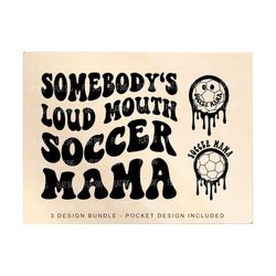 somebody's loud mouth soccer mama png svg, soccer mom svg png, soccer funny melting soccer sublimation cut file