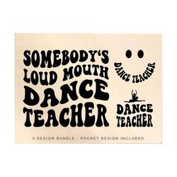 somebody's loud mouth dance teacher png svg, dance teacher svg png, dance funny melting dance teacher sublimation cut file