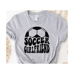 soccer girlfriend svg png, soccer girlfriend heart svg, soccer girlfriend cut file, girlfriend fan lover, soccer girlfriend shirt svg