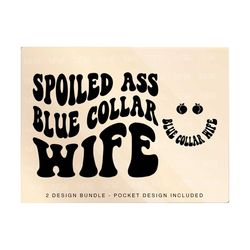 spoiled ass blue collar wife svg png, spoiled wife svg, funny wifey svg, somebody's wife png, women's shirts design , funny wife shirt