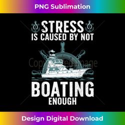 Cool Boating For Men Women Stress Boater Yacht Boat Cap - Luxe Sublimation PNG Download - Crafted for Sublimation Excellence