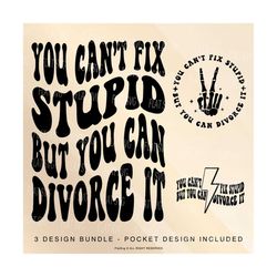 you can't fix stupid but you can divorce it png svg, divorce svg, sarcasm svg, adult humor svg quote sublimation cut file