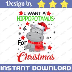 i want a hippopotamus for christmas xmas hippo png, hippo digital download png,sublimation graphics png,christmas hippo
