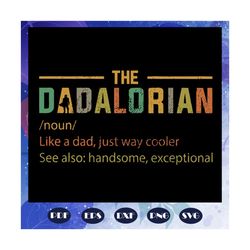 the dadalorian svg, dadalorian definition svg, fathers day svg, fathers day gift, gift for papa, fathers day lover, fath