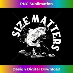 Funny Fisherman Size Matters Fishing Fi - Artisanal Sublimation PNG File - Access the Spectrum of Sublimation Artistry