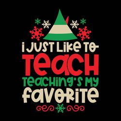 i just like to teach svg, teaching's my favorite svg, elf svg teacher christmas, logo christmas svg, instant download
