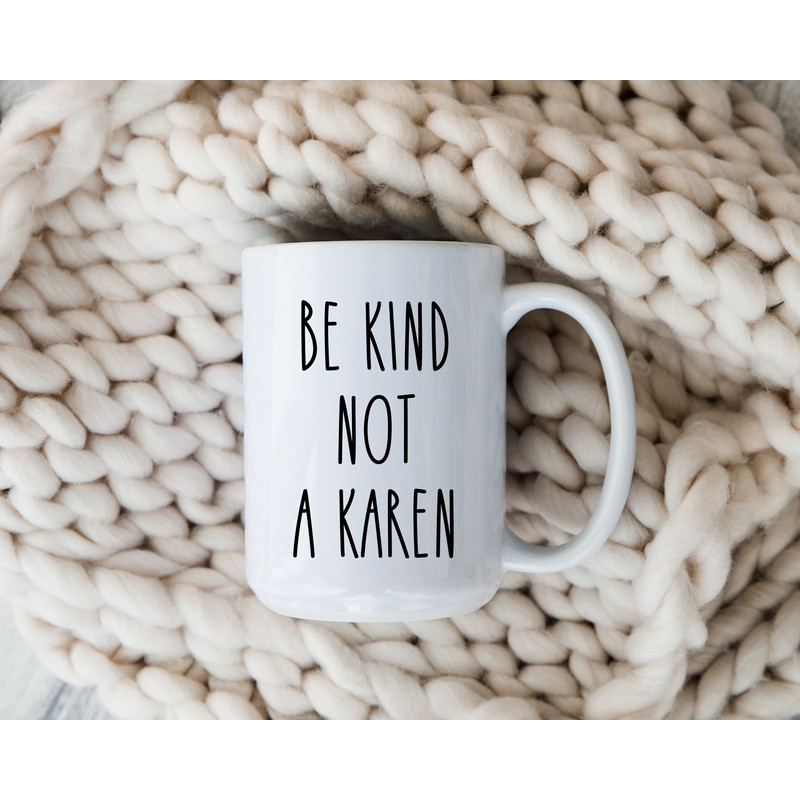 Be Kind Not A Karen Mug  Funny Karen Coffee Cup  Kindness Positivity Mug  Gifts for Karen.jpg