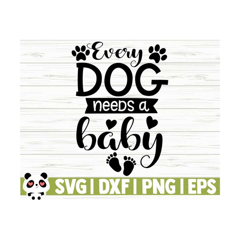 14112023105420-every-dog-needs-a-baby-svg-baby-quote-svg-dog-svg-dog-lover-image-1.jpg