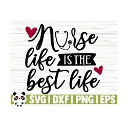 nurse life is the best life nurse svg, nurse quote svg, nurse life svg, nursing svg, medical svg, healthcare svg, nurse cut file, cricut svg