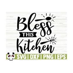 bless this kitchen svg, funny kitchen svg, kitchen quote svg, mom svg, cooking svg, baking svg, kitchen sign svg, kitchen decor svg