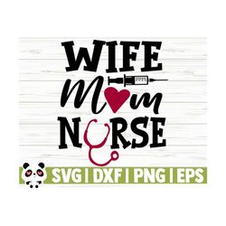 wife mom nurse svg, funny nurse svg, nurse quote svg, mom svg, nurse life svg, nursing svg, medical svg, nurse shirt svg, nurse cut file