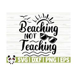 beaching not teaching summer svg, summer quote svg, school svg, teacher svg, ocean svg, beach svg, tropical svg, travel svg, vacation svg