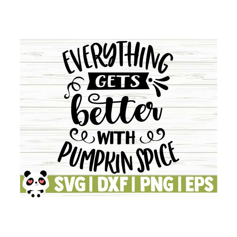 14112023105649-everything-gets-better-with-pumpkin-spice-svg-fall-svg-fall-image-1.jpg