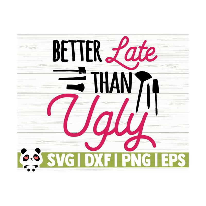 14112023105654-better-late-than-ugly-makeup-svg-sayings-mom-svg-diva-svg-image-1.jpg
