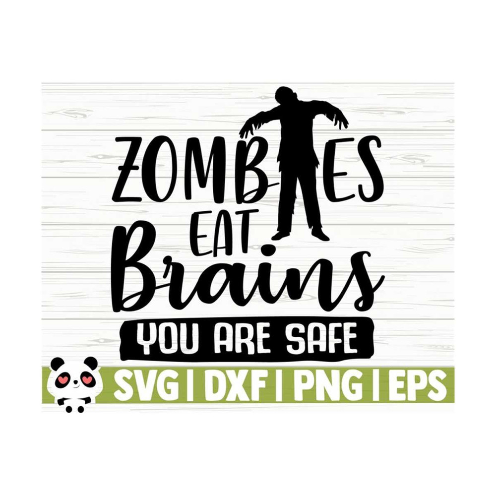 14112023105731-zombies-eat-brains-you-are-safe-funny-quote-svg-sassy-svg-image-1.jpg