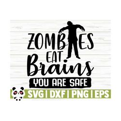 zombies eat brains you are safe funny quote svg, sassy svg, sarcasm svg, sarcastic svg, adult humor svg, funny mom svg, funny shirt svg