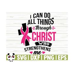 i can do all things through christ breast cancer svg, religious svg, cancer awareness svg, pink ribbon svg, cancer ribbon svg, cricut svg