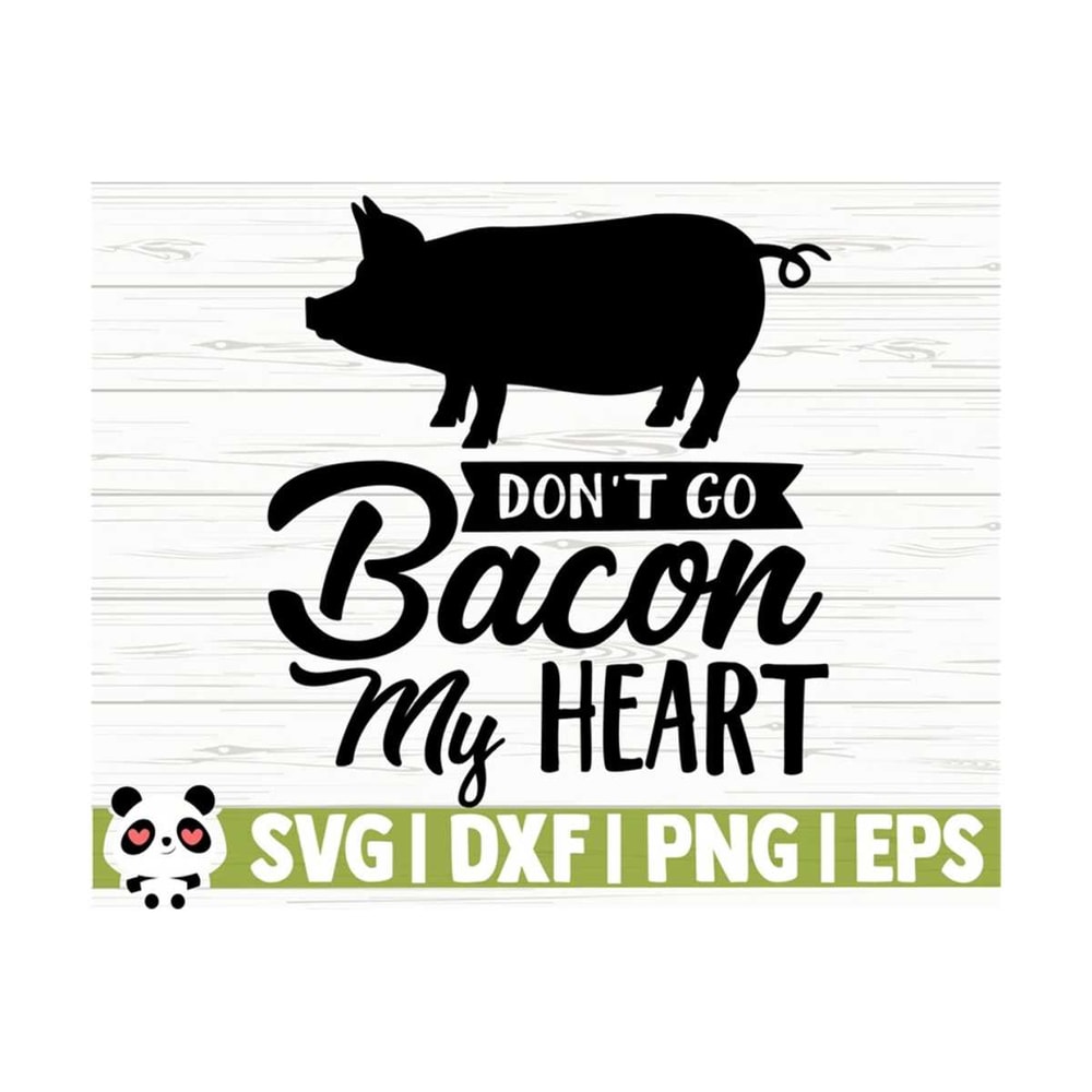 1411202311027-dont-go-bacon-my-heart-funny-kitchen-svg-kitchen-quote-image-1.jpg