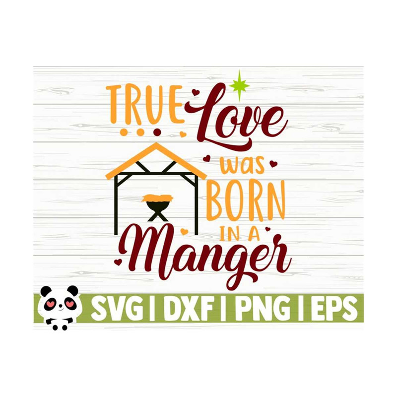 1411202311053-true-love-was-born-in-a-manger-christmas-svg-christmas-quote-image-1.jpg