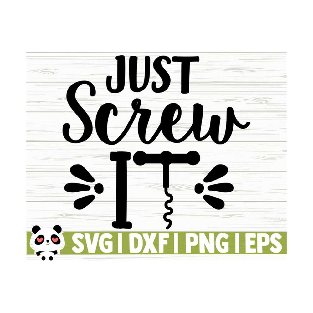 141120231113-just-screw-it-funny-wine-svg-wine-quote-svg-kitchen-svg-mom-image-1.jpg