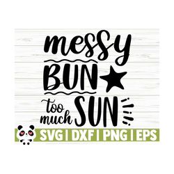 messy bun too much sun summer svg, summer quote svg, beach svg, beach life svg, beach shirt svg, ocean svg, vacation svg ,tropical svg