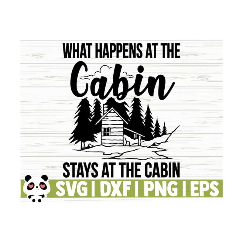 1411202311313-what-happens-at-the-cabin-stays-at-the-cabin-happy-camper-svg-image-1.jpg