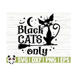 Black Cats Only Halloween Quote Svg, Halloween Svg, Fall Svg, October Svg, Holiday Svg, Horror Svg, Halloween Shirt Svg, Halloween Decor