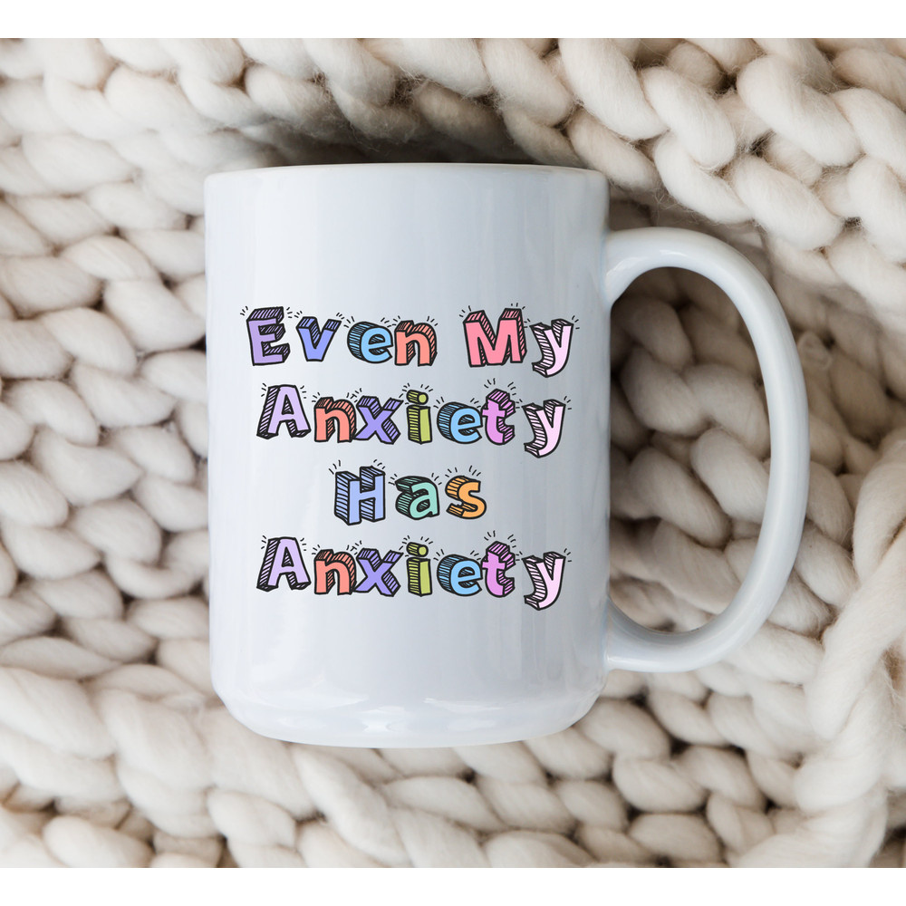 Even My Anxiety Has Anxiety Mug  Funny Anxiety Coffee Cup   Mental Health Gift  Anxiety Panic Attacks.jpg