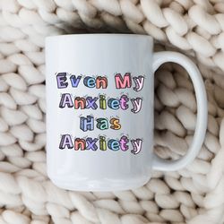 even my anxiety has anxiety mug  funny anxiety coffee cup   mental health gift
