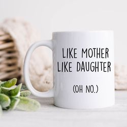 funny like mother like daughter mug gift for her mothers day coffee cup gifts fo