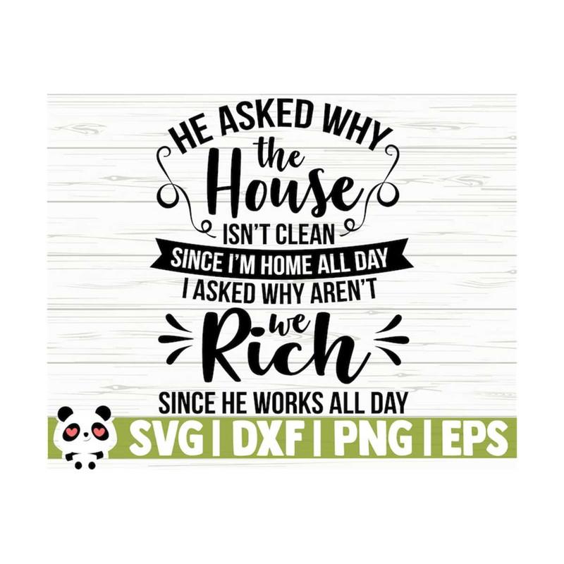 1411202311532-he-asked-why-the-house-isnt-clean-funny-mom-svg-mom-image-1.jpg
