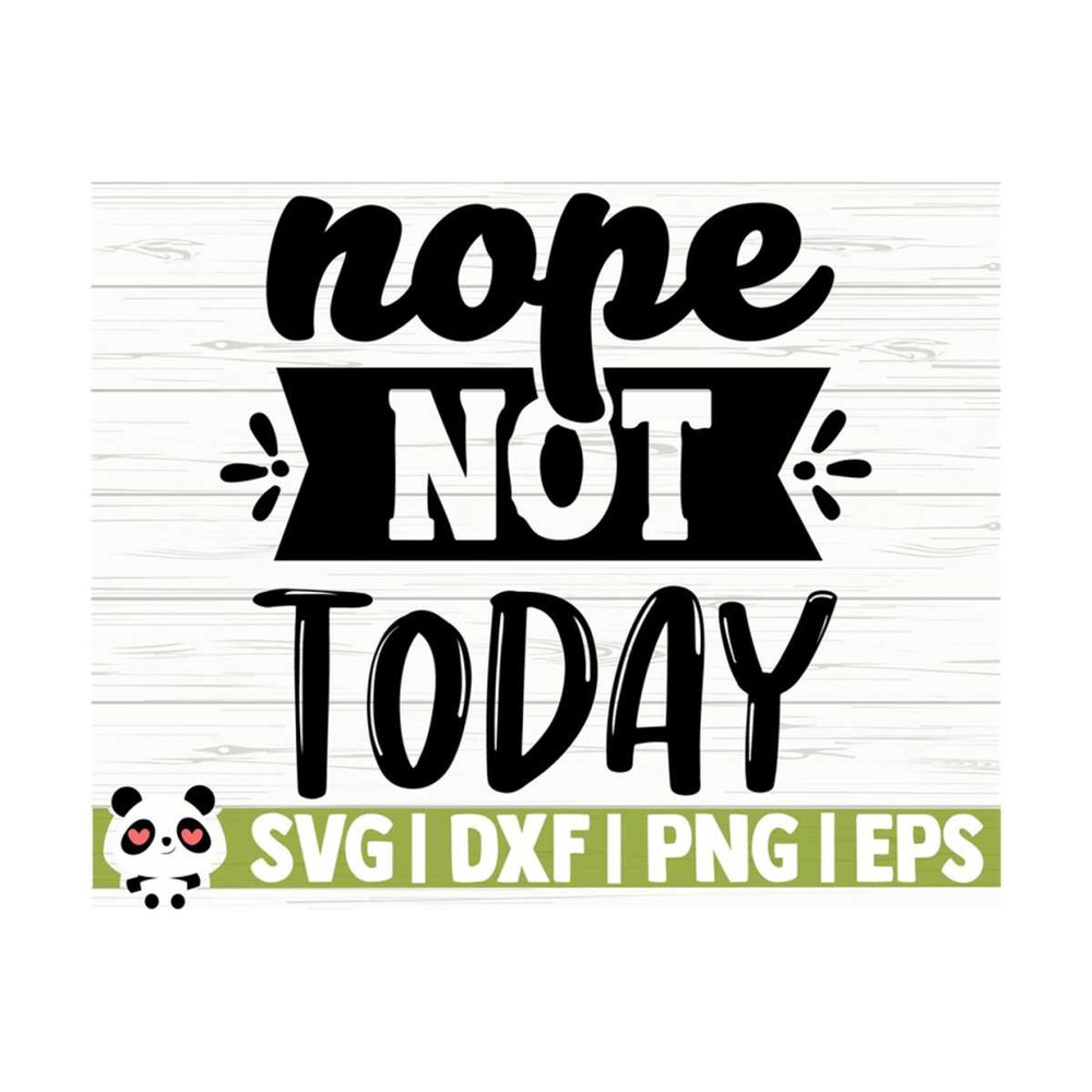 1411202311543-nope-not-today-funny-quote-svg-funny-mom-svg-mama-svg-mom-image-1.jpg