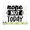 1411202311543-nope-not-today-funny-quote-svg-funny-mom-svg-mama-svg-mom-image-1.jpg