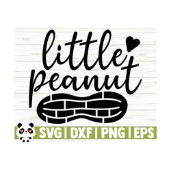 little peanut baby quote svg, baby svg, mom svg, mom life svg, toddler svg, new baby svg, newborn svg, baby shower svg, baby shirt svg