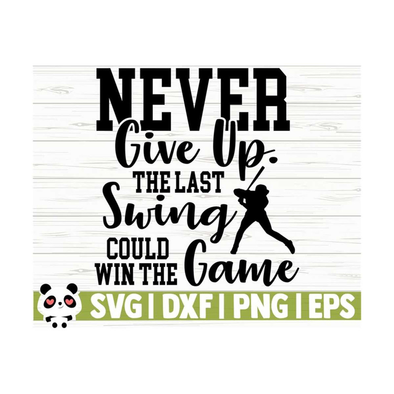 1411202311641-never-give-up-the-last-swing-could-win-the-game-love-baseball-image-1.jpg