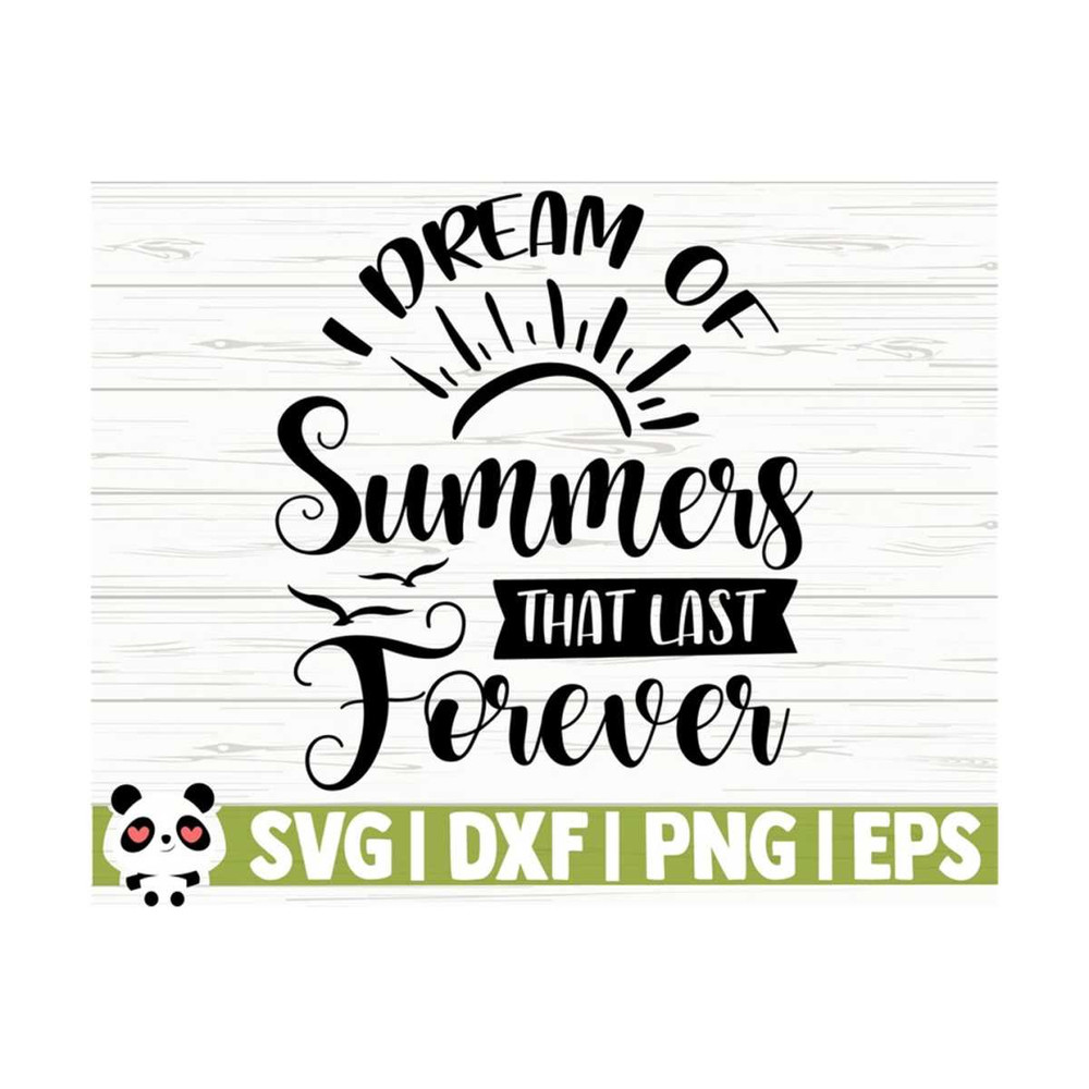 1411202311647-i-dream-of-summers-that-last-forever-summer-svg-summer-quote-image-1.jpg