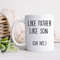 Like Father Like Son Mug Father's Day Coffee Cup Gifts for Dad Gifts for Son Birthday Dad.jpg