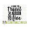 14112023111143-i-live-to-travel-and-travel-to-live-summer-svg-travel-svg-image-1.jpg