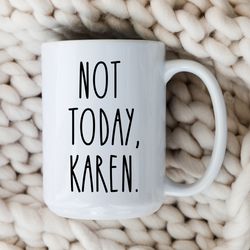 not today, karen mug  funny karen coffee cup  gifts for karens  karen joke  mom