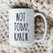 Not Today, Karen Mug  Funny Karen Coffee Cup  Gifts for Karens  Karen Joke  Mom Mugs.jpg