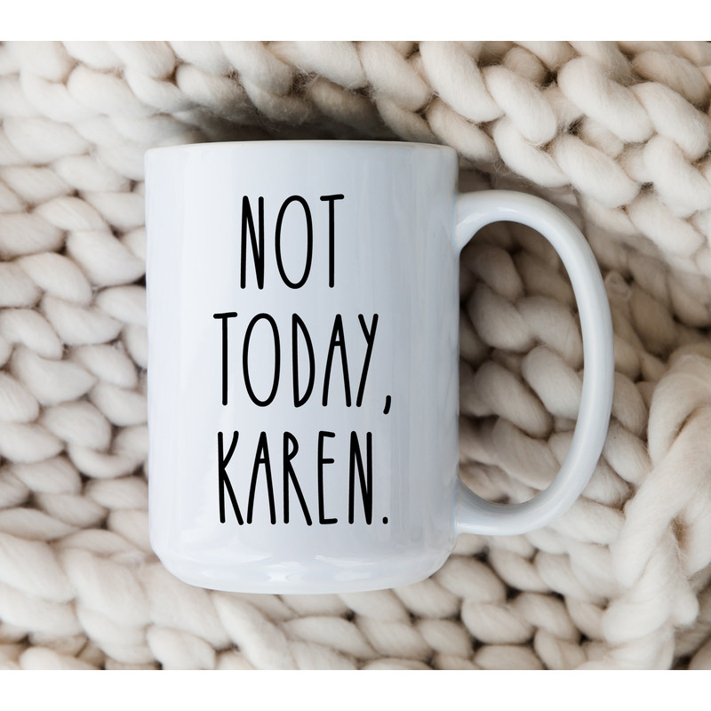 Not Today, Karen Mug  Funny Karen Coffee Cup  Gifts for Karens  Karen Joke  Mom Mugs.jpg