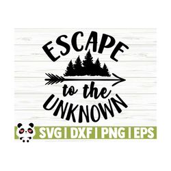 escape to the unknown happy camper svg, camping svg, camp svg, camp life svg, campfire svg, summer svg, travel svg, camp shirt svg