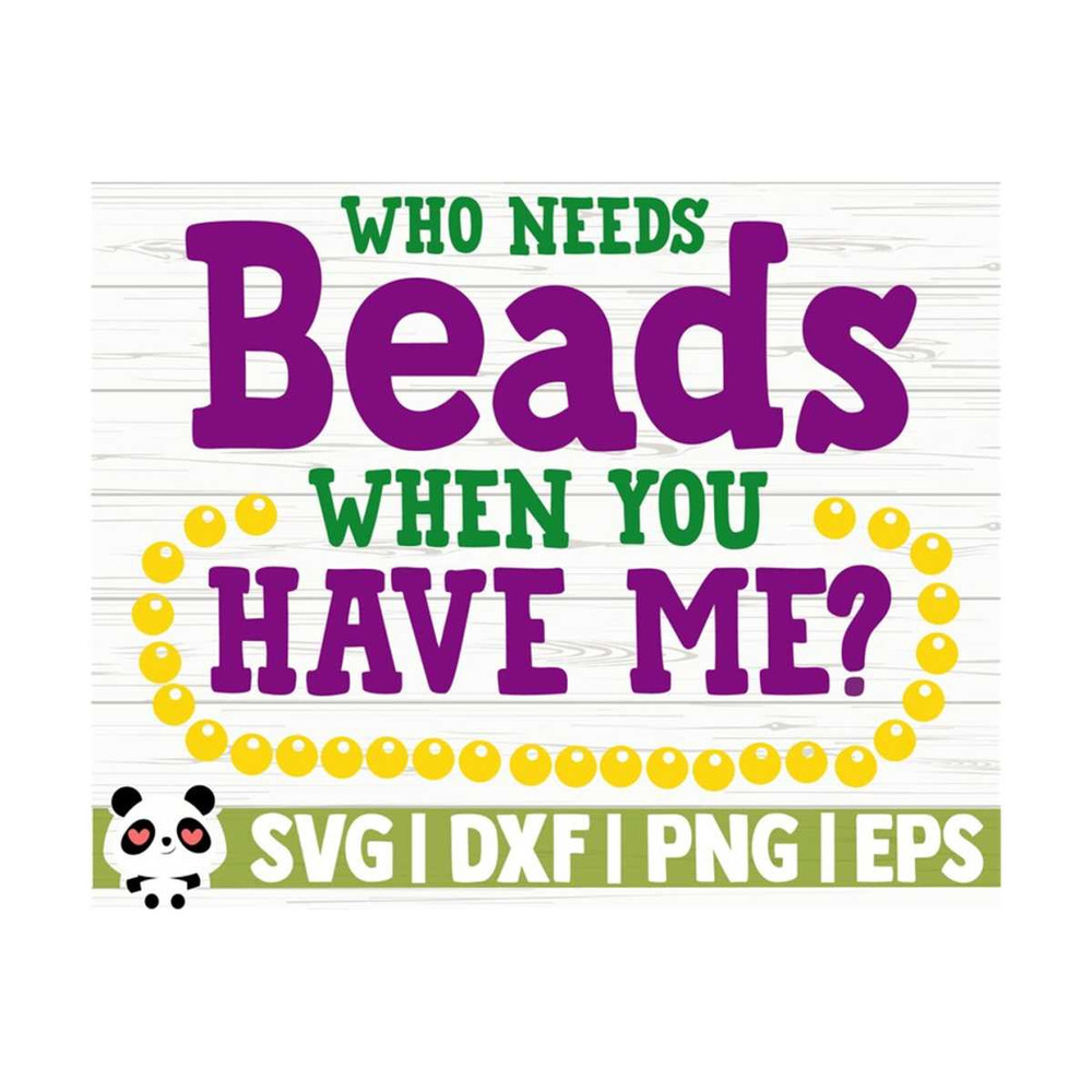 14112023111212-who-needs-beads-when-you-have-me-mardi-gras-svg-fat-tuesday-image-1.jpg