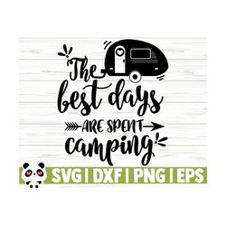 the best days are spent camping svg, happy camper svg, camp svg, camp life svg, campfire svg, summer svg, travel svg, camp shirt svg